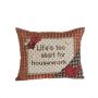 At Home in the Country - Life's Too Short for Housework Cushion